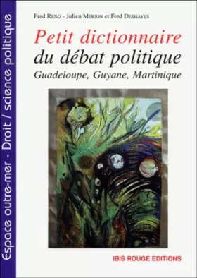 Couverture du produit · Petit dictionnaire du débat politique: Guadeloupe, Guyane et Martinique