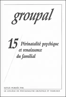Couverture du produit · Perinatalite psychique et renaiss.famil. groupal 15