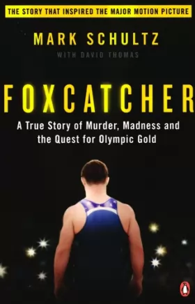 Couverture du produit · Foxcatcher: A True Story of Murder, Madness and the Quest for Olympic Gold