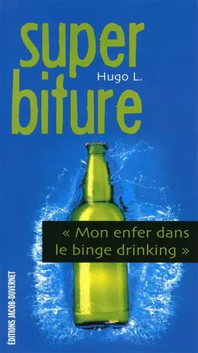 Couverture du produit · Super biture : Mon enfer dans le binge drinking