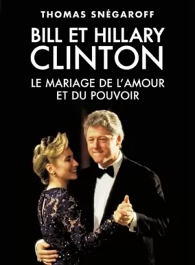 Couverture du produit · Bill et Hillary Clinton : Le mariage de l'amour et du pouvoir