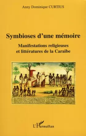 Couverture du produit · Symbioses d'une mémoire : manifestations religieuses et littératures de la Caraïbe