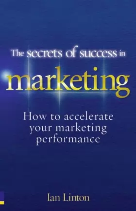 Couverture du produit · The Secrets of Success in Marketing: How to accelerate your marketing performance