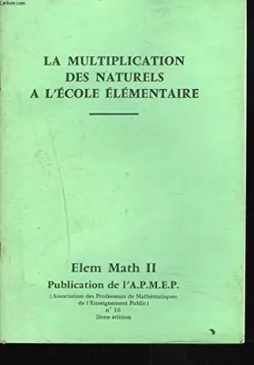 Couverture du produit · LA MULTIPLICATION DES NATURELS A L'ECOLE ELEMENTAIRE. ELEM. MATH II. n°16 2e édition.