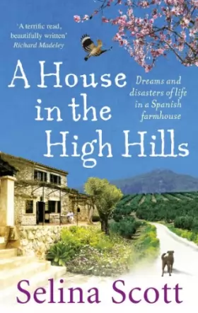 Couverture du produit · A House in the High Hills: Dreams and Disasters of Life in a Spanish Farmhouse
