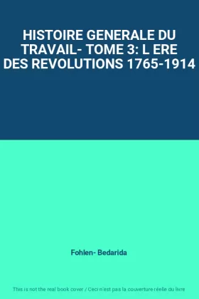 Couverture du produit · HISTOIRE GENERALE DU TRAVAIL- TOME 3: L ERE DES REVOLUTIONS 1765-1914