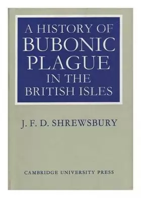 Couverture du produit · A history of bubonic plague in the British Isles / by J.F.D. Shrewsbury