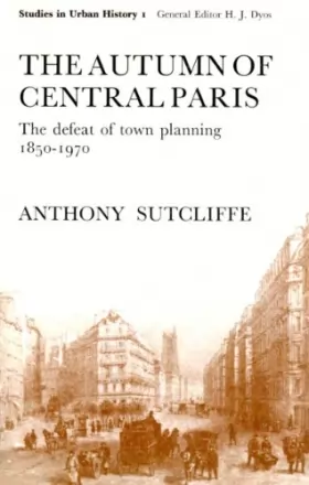 Couverture du produit · Autumn of Central Paris: Defeat of Town Planning, 1850-1970