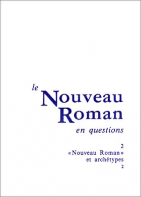 Couverture du produit · Le Nouveau Roman en questions : Tome 2, Nouveau Roman et archétype