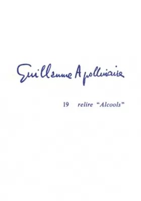 Couverture du produit · Guillaume Apollinaire 19. relire Alcools