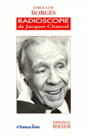 Couverture du produit · Radioscopies de Jacques Chancel : Jorge Luis Borges
