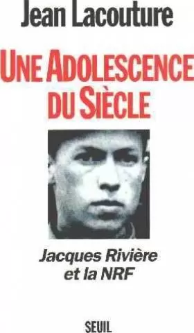 Couverture du produit · Une adolescence du siècle : Jacques Rivière et la NRF