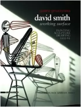 Couverture du produit · David Smith: Working Surface: Painting, Scultpure, Drawing 1932-63
