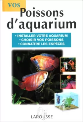 Couverture du produit · Vos poissons d'aquarium. Installer votre aquarium, choisir vos poissons, connaître les espèces