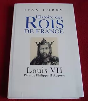 Couverture du produit · Louis VII : Père de Philippe II Auguste (Histoire des rois de France)