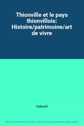 Couverture du produit · Thionville et le pays thionvillois: Histoire/patrimoine/art de vivre