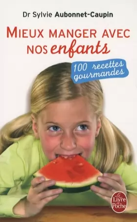 Couverture du produit · Mieux manger avec nos enfants : 100 recettes gourmandes