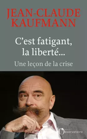 Couverture du produit · C'est fatigant, la liberté...: Une leçon de la crise