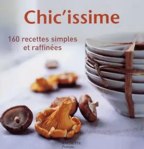 Couverture du produit · Chic'issime : 160 recettes simples et raffinées