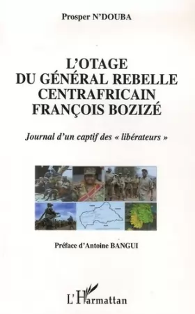 Couverture du produit · L'otage du général rebelle centrafricain François Bozizé: Journal d'un captif des libérateurs""