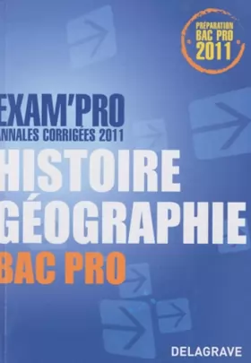 Couverture du produit · Exam'Pro Annales corrigées 2011 Histoire Géographie Bac Pro