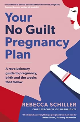 Couverture du produit · Your No Guilt Pregnancy Plan: A Revolutionary Guide to Pregnancy, Birth and the Weeks That Follow