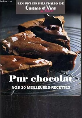 Couverture du produit · PUR CHOCOLAT NOS 30 MEILLEURES RECETTES - CUISINE ET VINS DE FRANCE.
