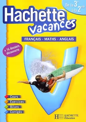 Couverture du produit · Hachette Vacances : Français - Mathématiques - Anglais, de la 3e à la 2de - 14-15 ans (+ corrigé)