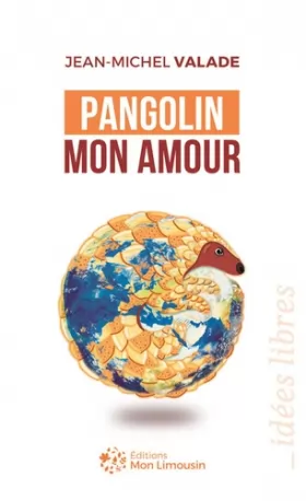 Couverture du produit · Pangolin mon amour: Du marché du Huanan au Limousin, petite histoire d'une grande pandémie