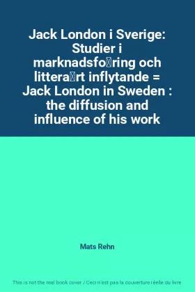 Couverture du produit · Jack London i Sverige: Studier i marknadsföring och litterärt inflytande  Jack London in Sweden : the diffusion and influence