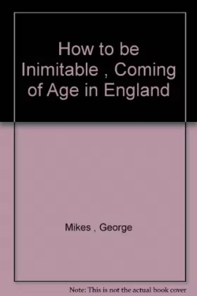 Couverture du produit · How to be Inimitable : Coming of Age in England