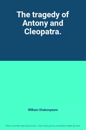 Couverture du produit · The tragedy of Antony and Cleopatra.