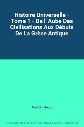 Couverture du produit · Histoire Universelle - Tome 1 - De l' Aube Des Civilisations Aux Débuts De La Grèce Antique