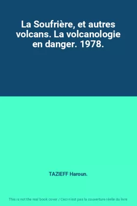 Couverture du produit · La Soufrière, et autres volcans. La volcanologie en danger. 1978.