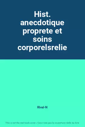 Couverture du produit · Hist. anecdotique proprete et soins corporelsrelie
