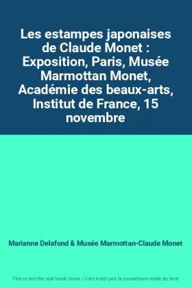 Couverture du produit · Les estampes japonaises de Claude Monet : Exposition, Paris, Musée Marmottan Monet, Académie des beaux-arts, Institut de France