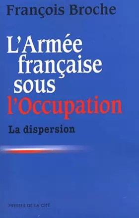 Couverture du produit · L'armée française sous l'Occupation La dispersion