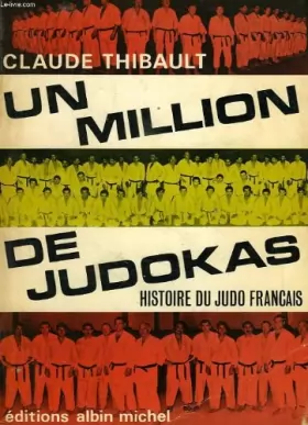 Couverture du produit · Claude Thibault. Un Million de judokas : Histoire du judo français