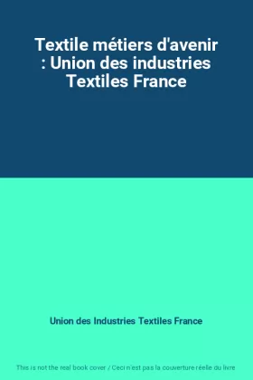 Couverture du produit · Textile métiers d'avenir : Union des industries Textiles France