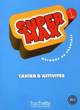 Couverture du produit · Super Max 1 - Cahier d'activités: Super Max 1 - Cahier d'activités