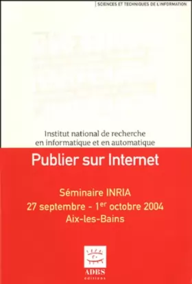 Couverture du produit · Publier sur Internet : Séminaire INRIA, 27 septembre - 1er octobre 2004