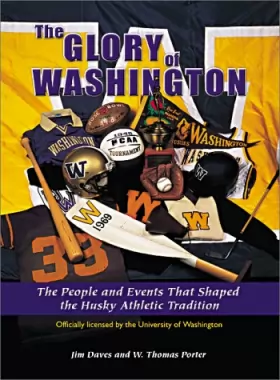 Couverture du produit · The Glory of Washington: The People and Events That Shaped the Husky Athletic Tradition
