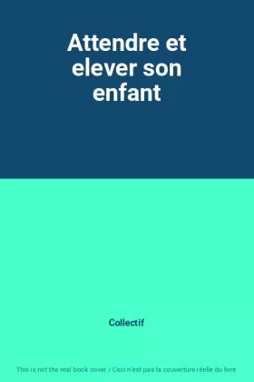 Couverture du produit · Attendre et elever son enfant