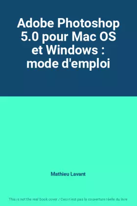 Couverture du produit · Adobe Photoshop 5.0 pour Mac OS et Windows : mode d'emploi