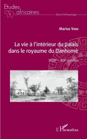 Couverture du produit · La vie à l'intérieur du palais dans le royaume du Danhomè: XVIIIe - XIXe siècles