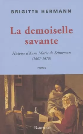 Couverture du produit · Une demoiselle savante : Histoire d'Anne-Marie de Schurman
