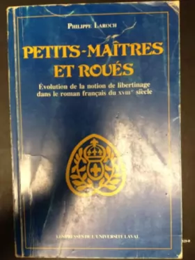 Couverture du produit · Petits-maîtres et roués : Évolution de la notion de libertinage dans le roman français du XVIIIe siècle