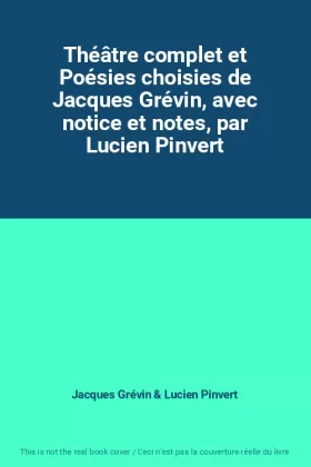 Couverture du produit · Théâtre complet et Poésies choisies de Jacques Grévin, avec notice et notes, par Lucien Pinvert