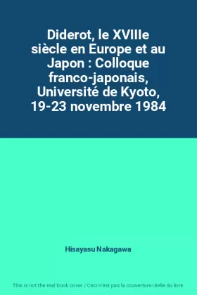 Couverture du produit · Diderot, le XVIIIe siècle en Europe et au Japon : Colloque franco-japonais, Université de Kyoto, 19-23 novembre 1984