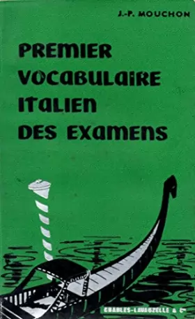 Couverture du produit · J. -P. Mouchon,. Premier vocabulaire italien des examens: B. E. P. C. , concours d'entrée aux E. N. , baccalauréat, classes de 